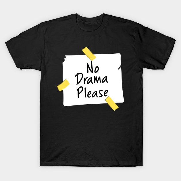 No Darama Please Funny Meme T-Shirt by ButterflyX